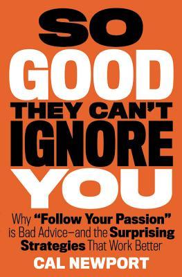 So Good They Can't Ignore You - by Cal Newport book cover